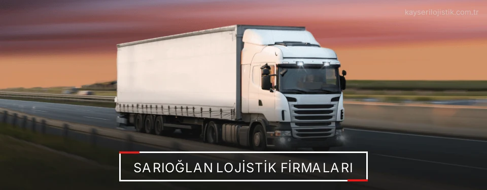 Sarıoğlan Lojistik Taşımacılık Sarıoğlan Lojistik Taşımacılık